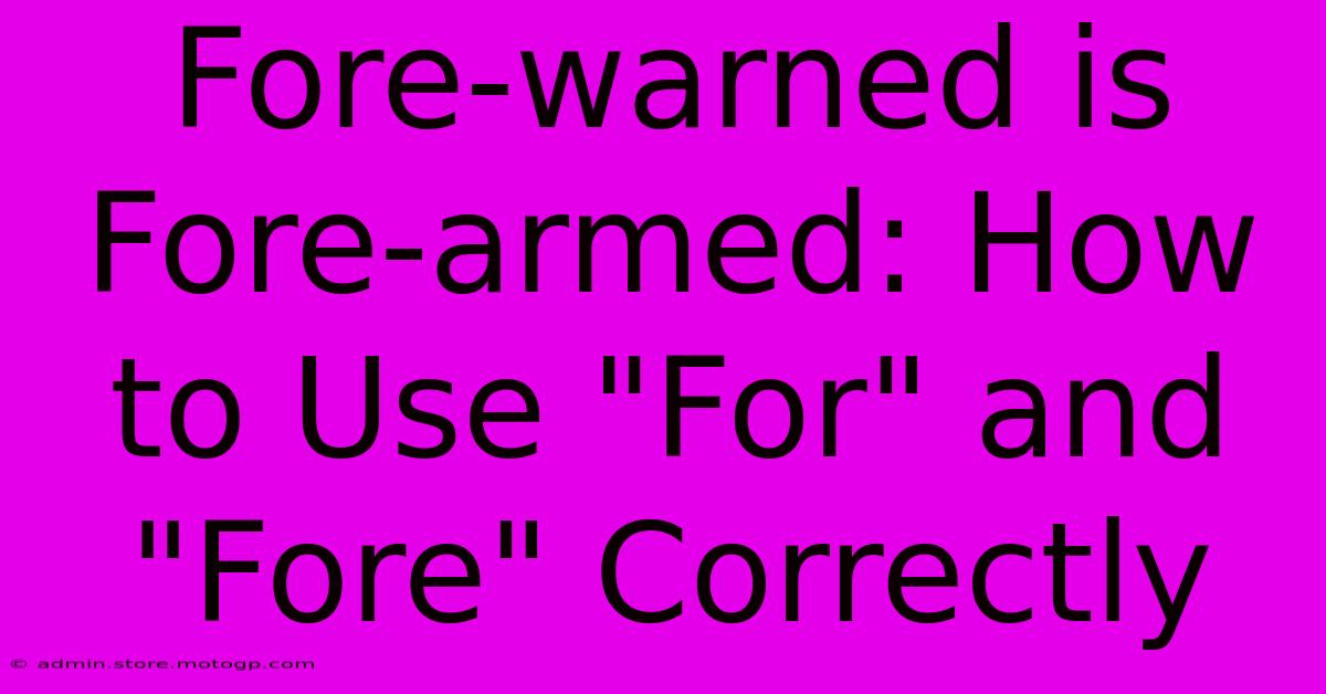 Fore-warned Is Fore-armed: How To Use 