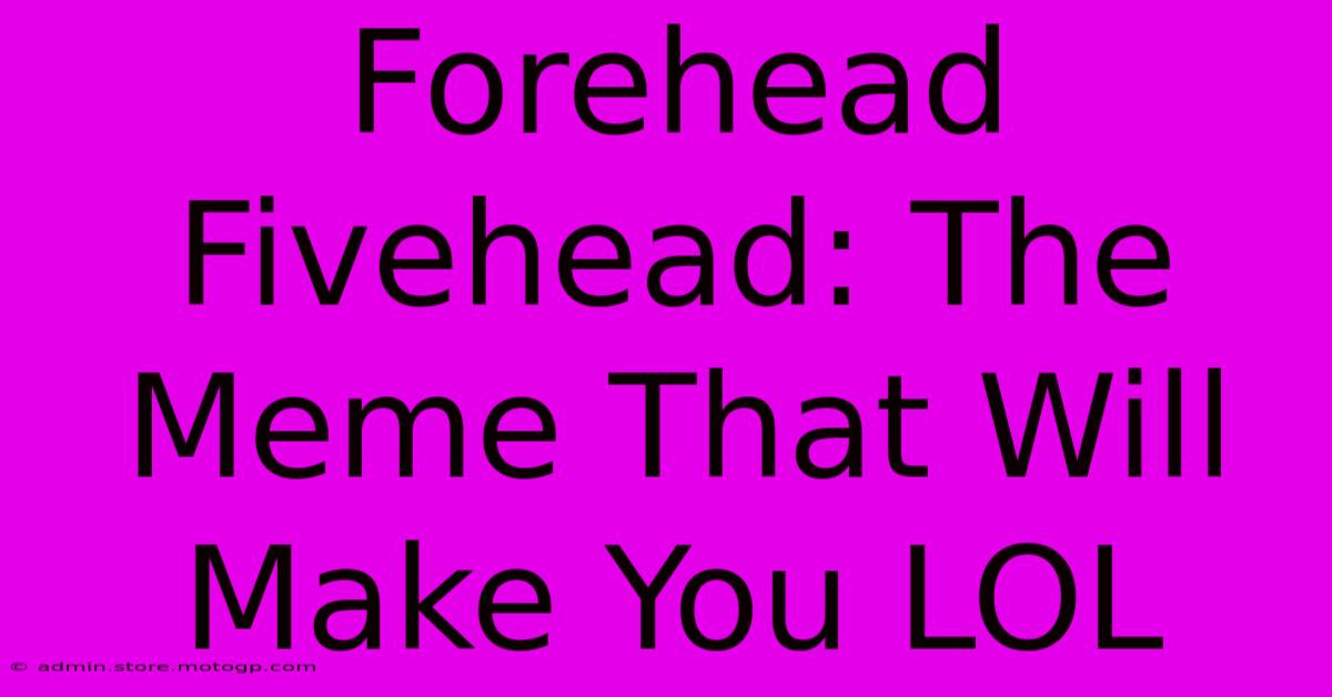 Forehead Fivehead: The Meme That Will Make You LOL