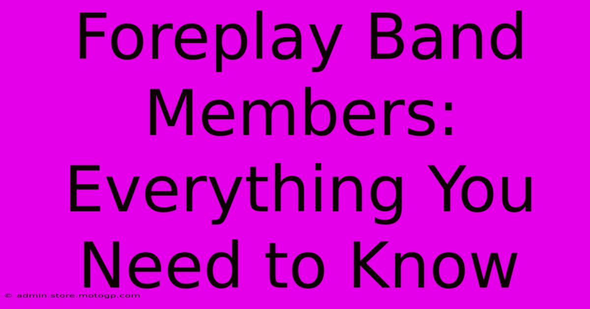 Foreplay Band Members: Everything You Need To Know