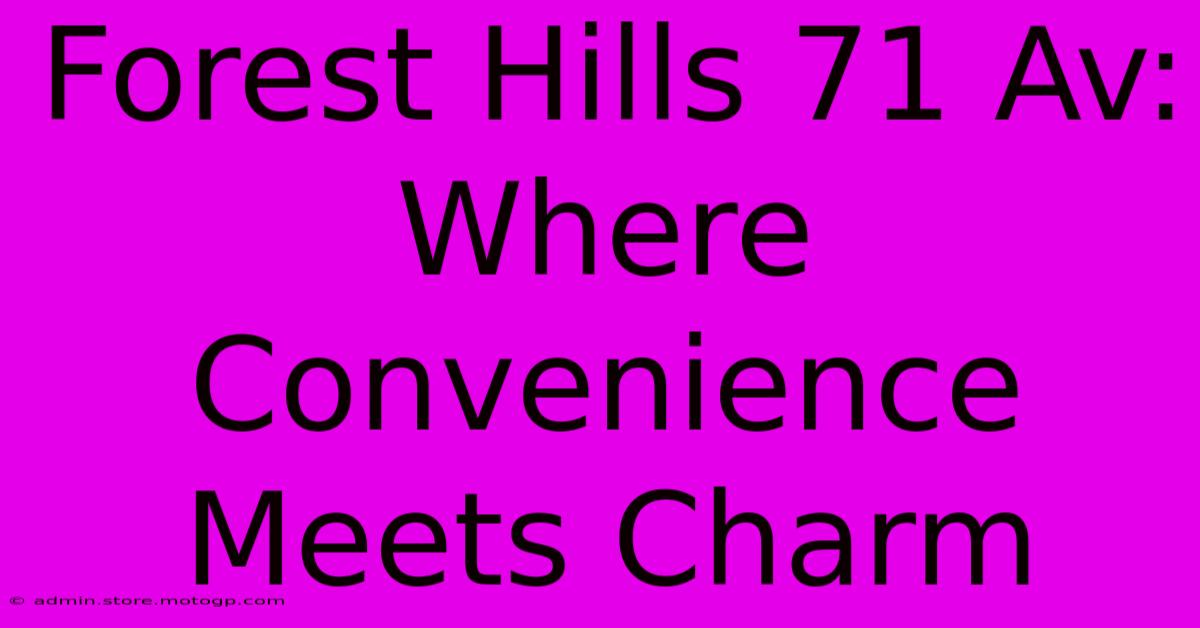 Forest Hills 71 Av: Where Convenience Meets Charm