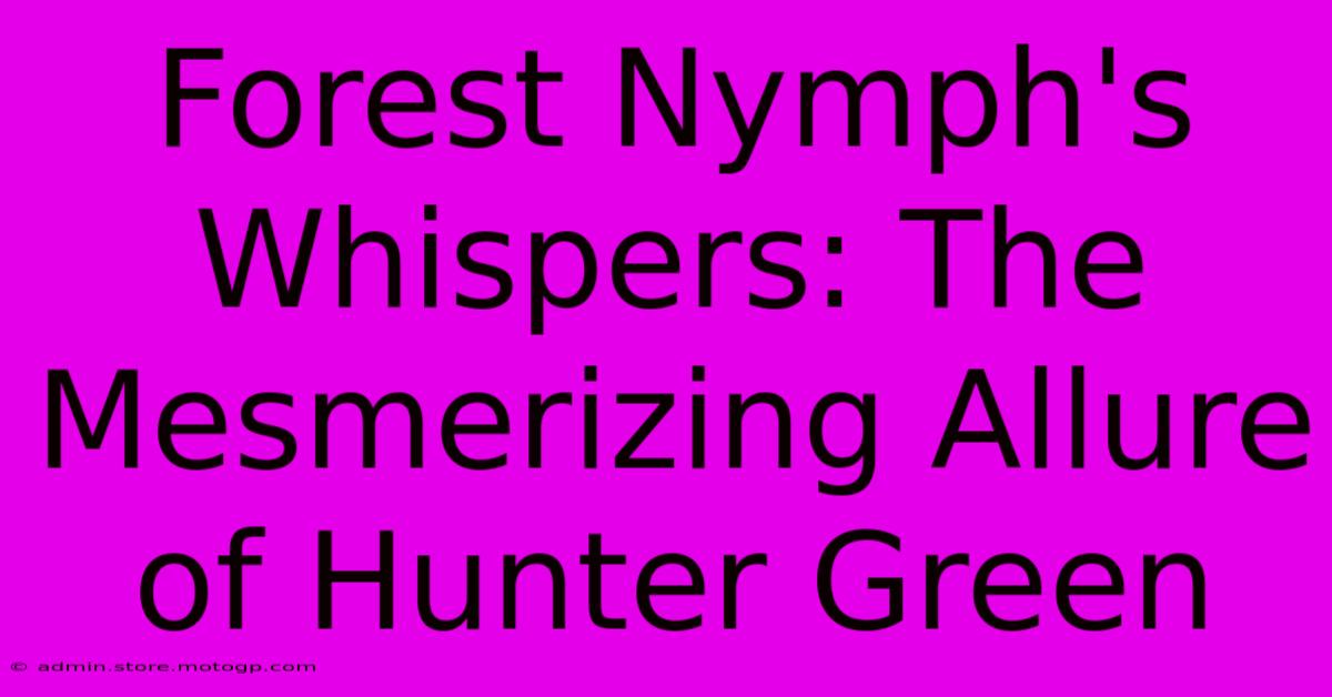 Forest Nymph's Whispers: The Mesmerizing Allure Of Hunter Green