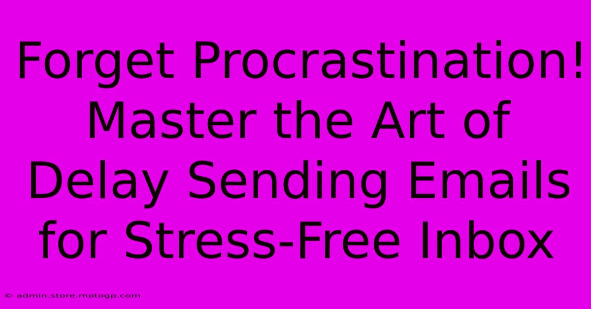 Forget Procrastination! Master The Art Of Delay Sending Emails For Stress-Free Inbox