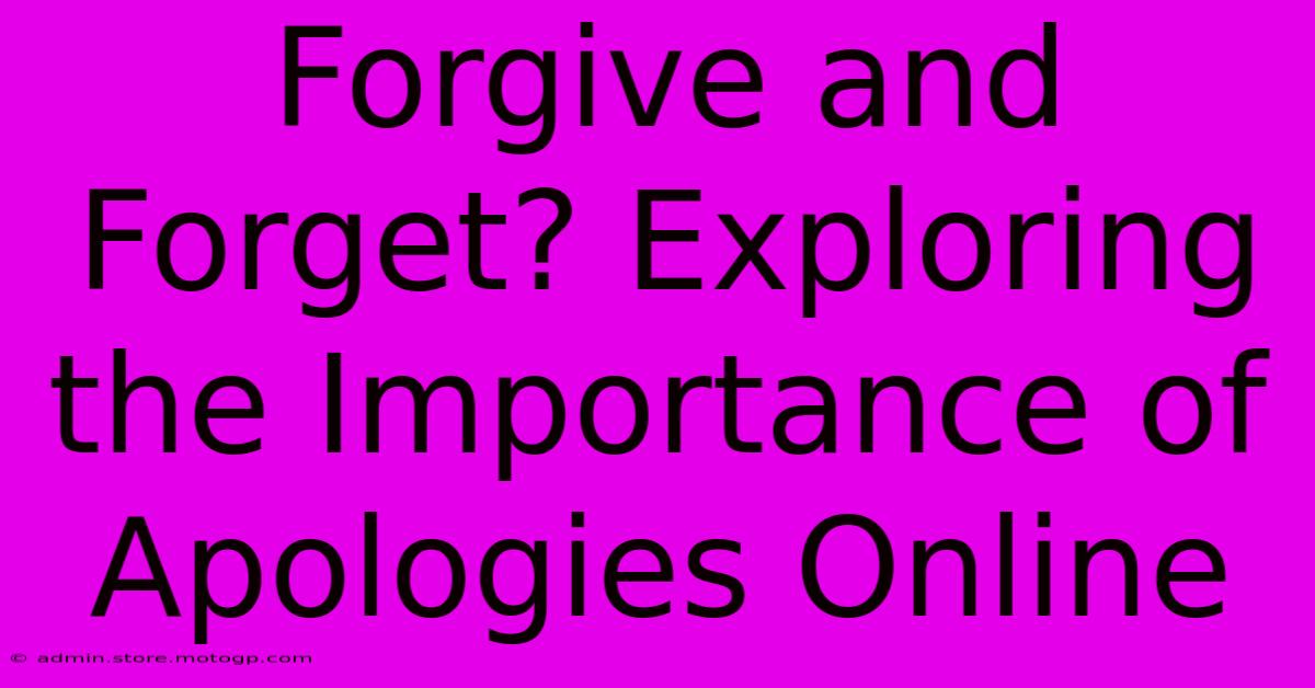 Forgive And Forget? Exploring The Importance Of Apologies Online