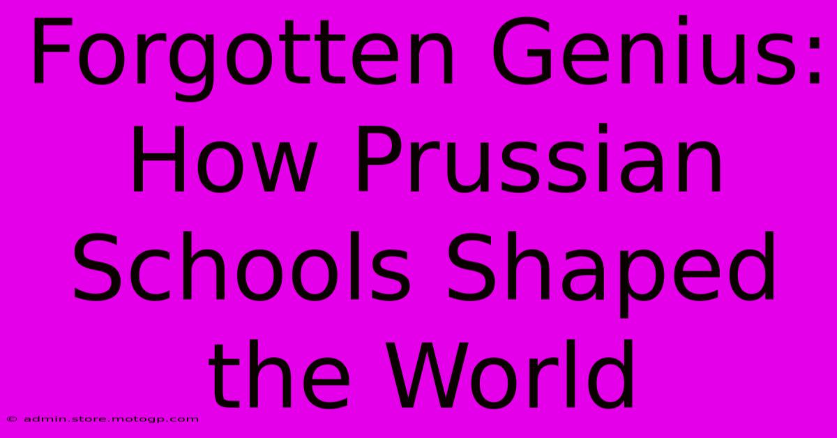 Forgotten Genius: How Prussian Schools Shaped The World