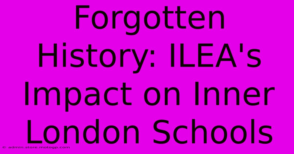 Forgotten History: ILEA's Impact On Inner London Schools