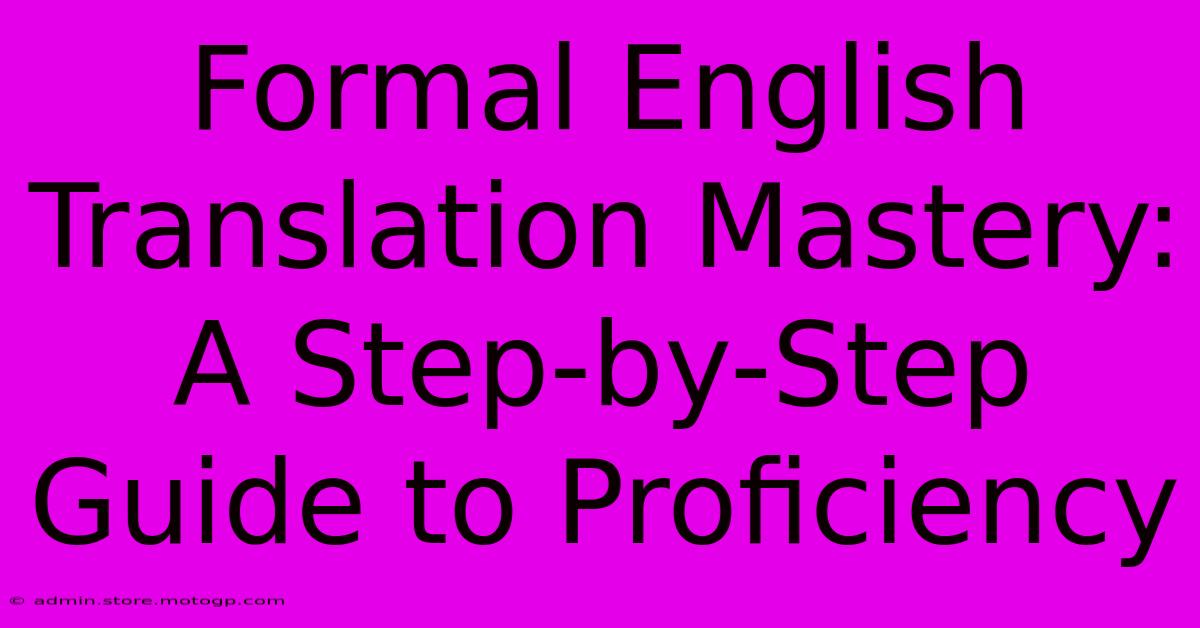 Formal English Translation Mastery: A Step-by-Step Guide To Proficiency