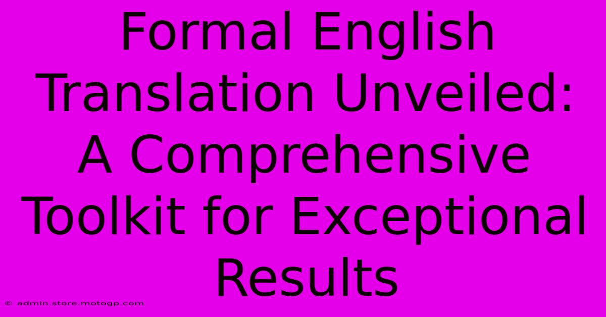 Formal English Translation Unveiled: A Comprehensive Toolkit For Exceptional Results