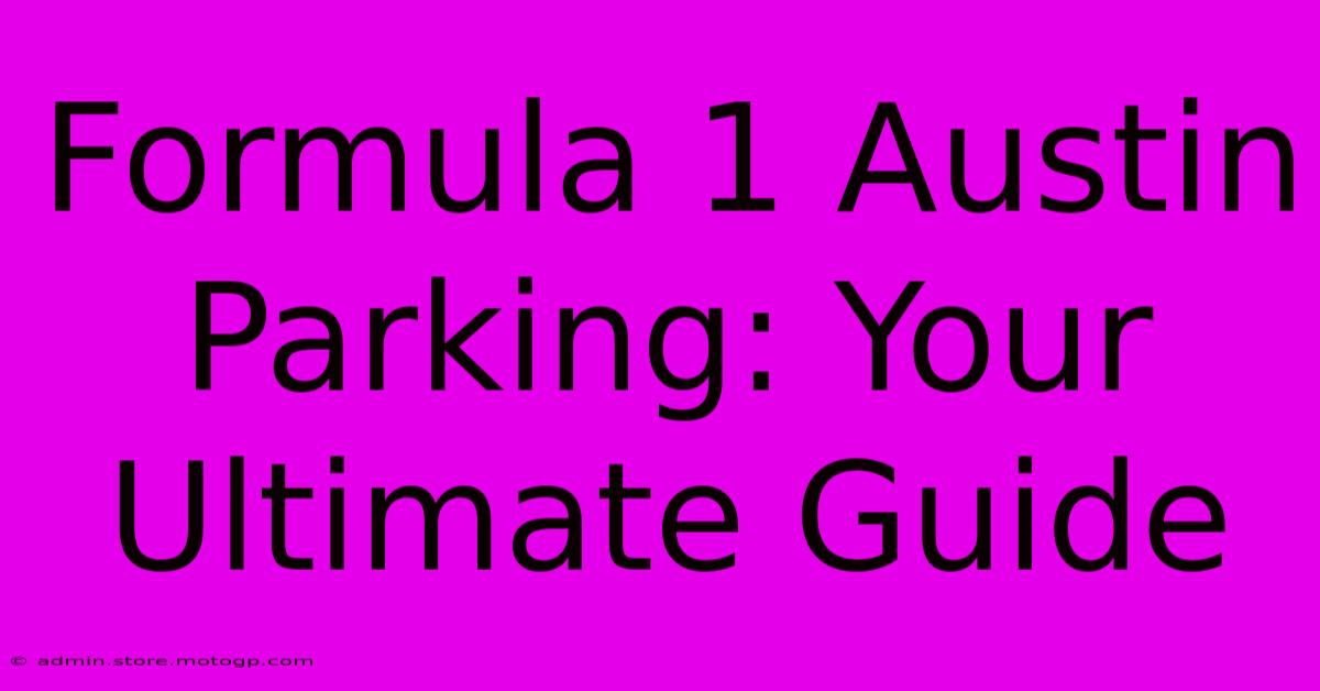 Formula 1 Austin Parking: Your Ultimate Guide