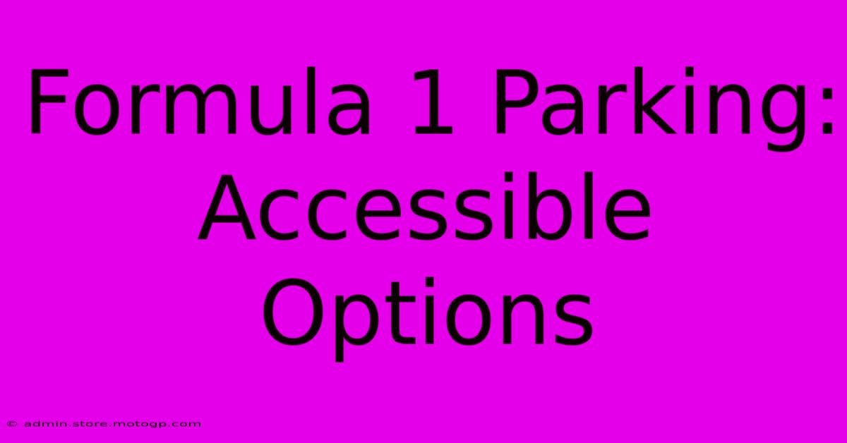 Formula 1 Parking: Accessible Options