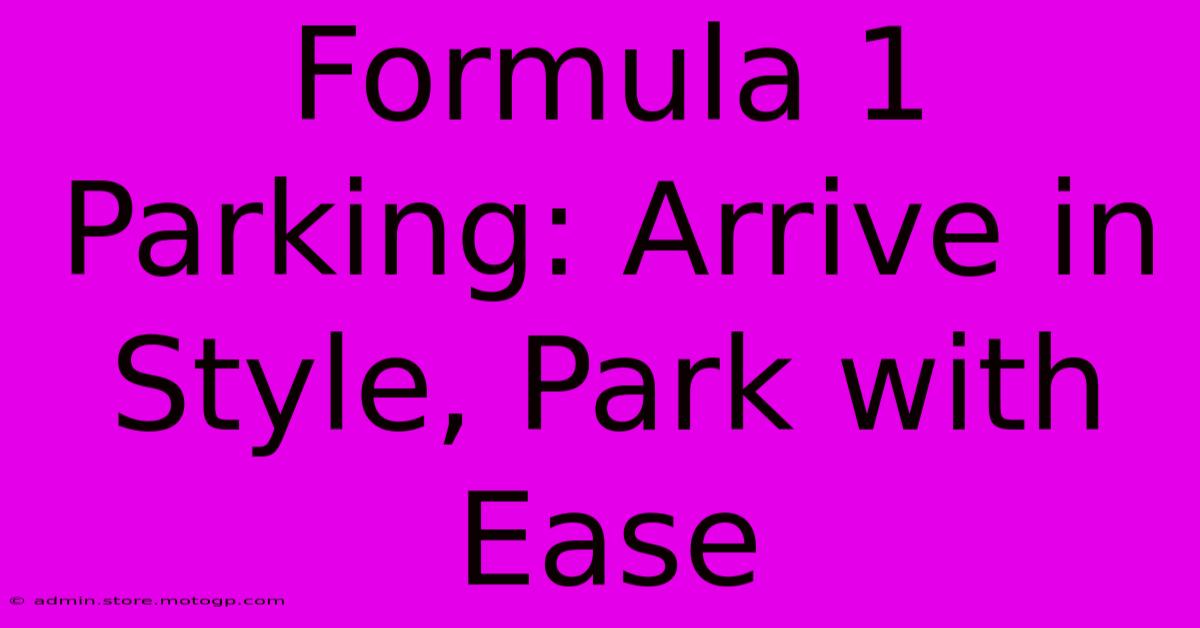 Formula 1 Parking: Arrive In Style, Park With Ease