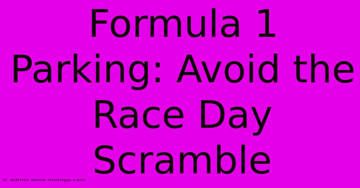 Formula 1 Parking: Avoid The Race Day Scramble