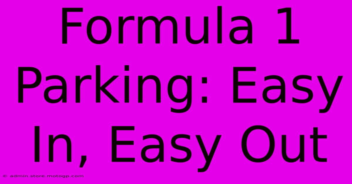 Formula 1 Parking: Easy In, Easy Out