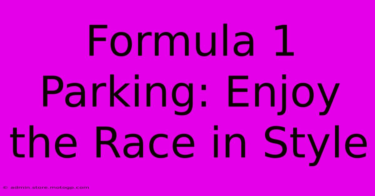 Formula 1 Parking: Enjoy The Race In Style