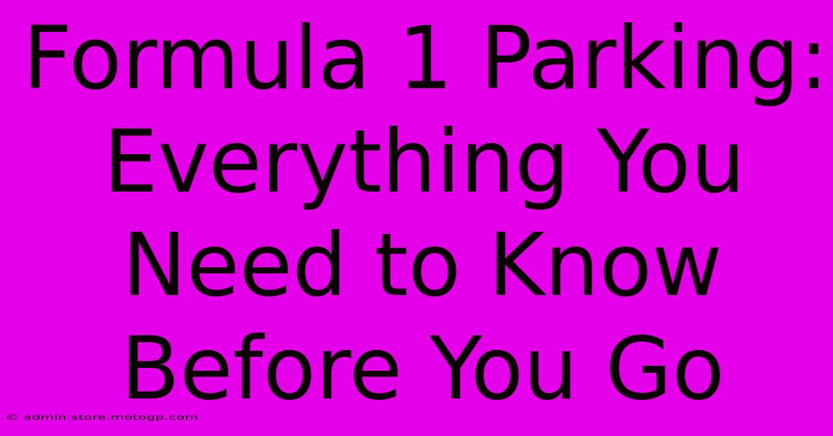 Formula 1 Parking: Everything You Need To Know Before You Go