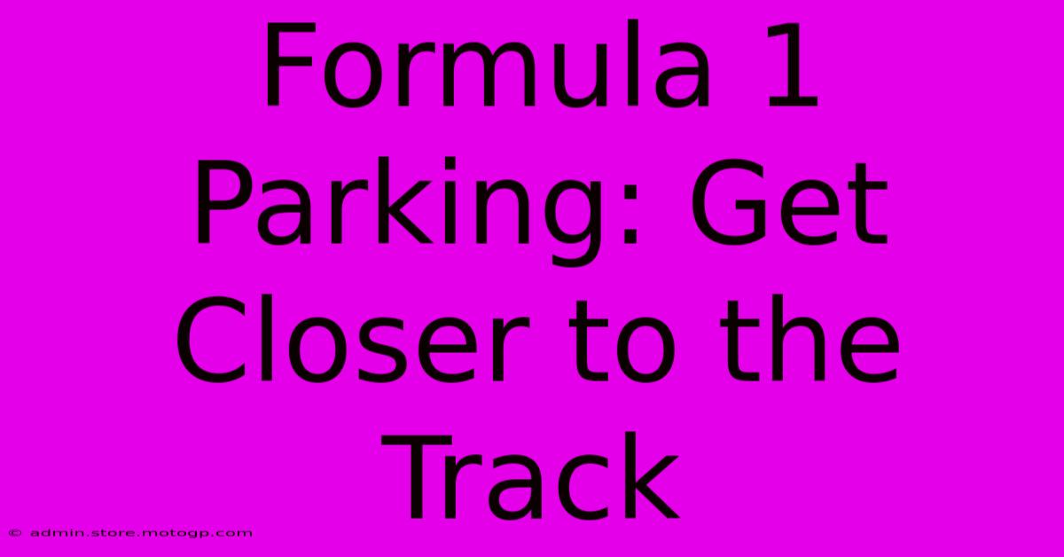 Formula 1 Parking: Get Closer To The Track