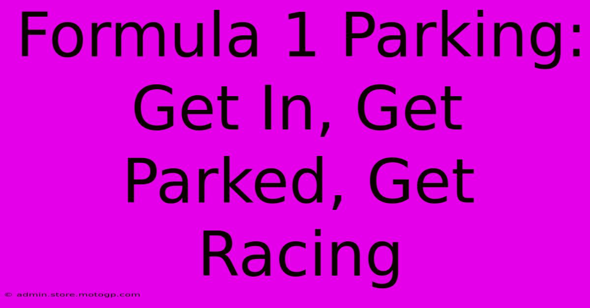 Formula 1 Parking: Get In, Get Parked, Get Racing