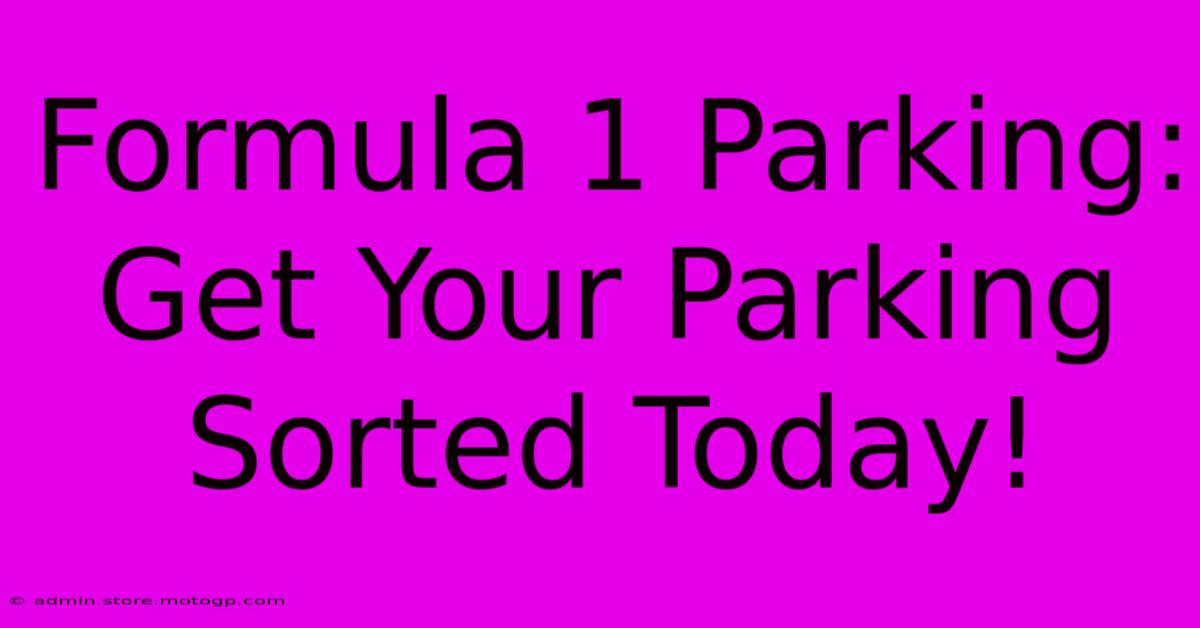 Formula 1 Parking: Get Your Parking Sorted Today!