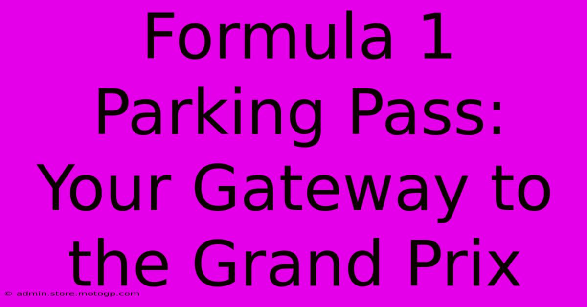 Formula 1 Parking Pass: Your Gateway To The Grand Prix