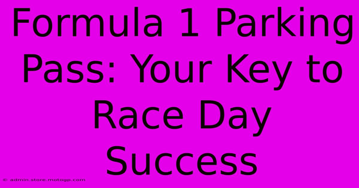 Formula 1 Parking Pass: Your Key To Race Day Success