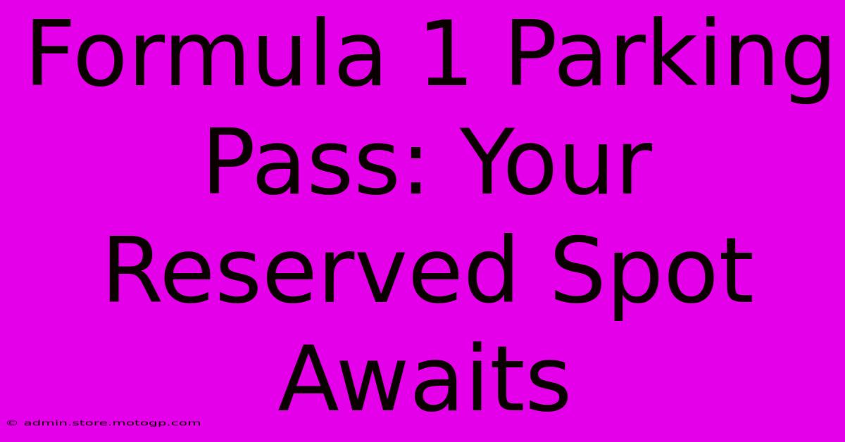 Formula 1 Parking Pass: Your Reserved Spot Awaits