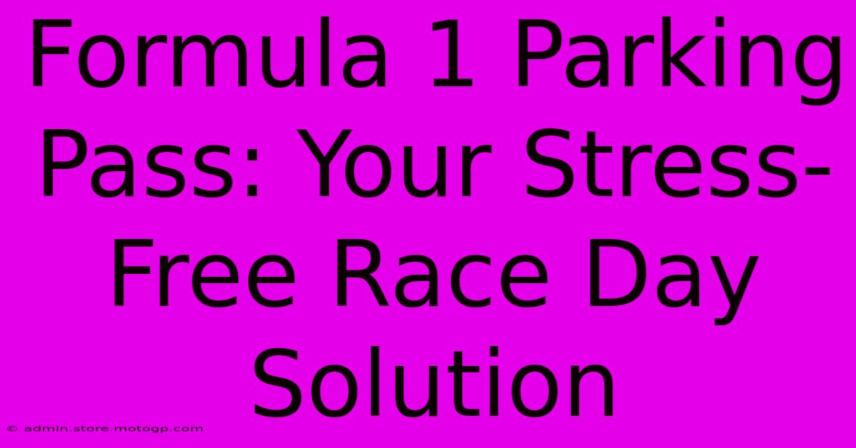 Formula 1 Parking Pass: Your Stress-Free Race Day Solution