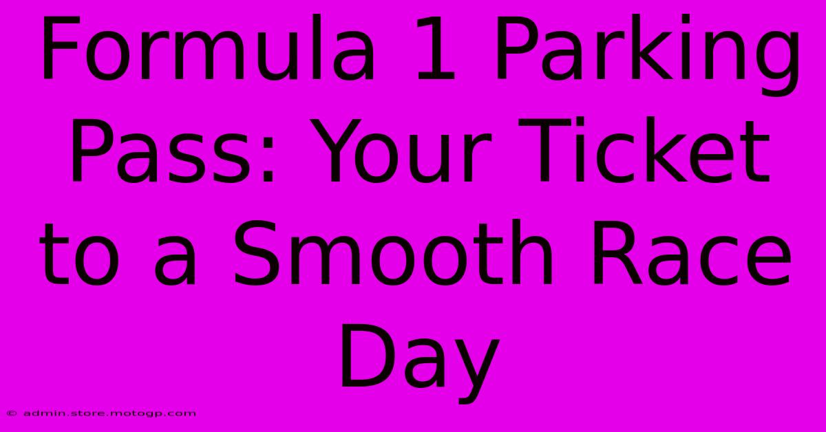 Formula 1 Parking Pass: Your Ticket To A Smooth Race Day