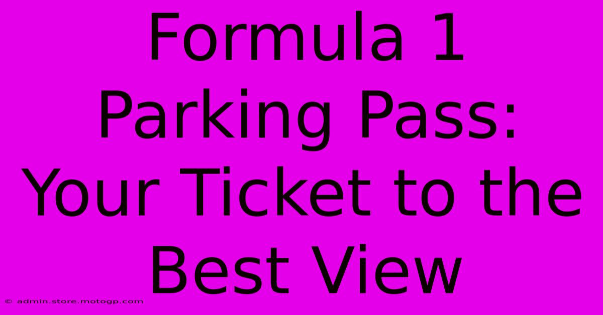 Formula 1 Parking Pass: Your Ticket To The Best View