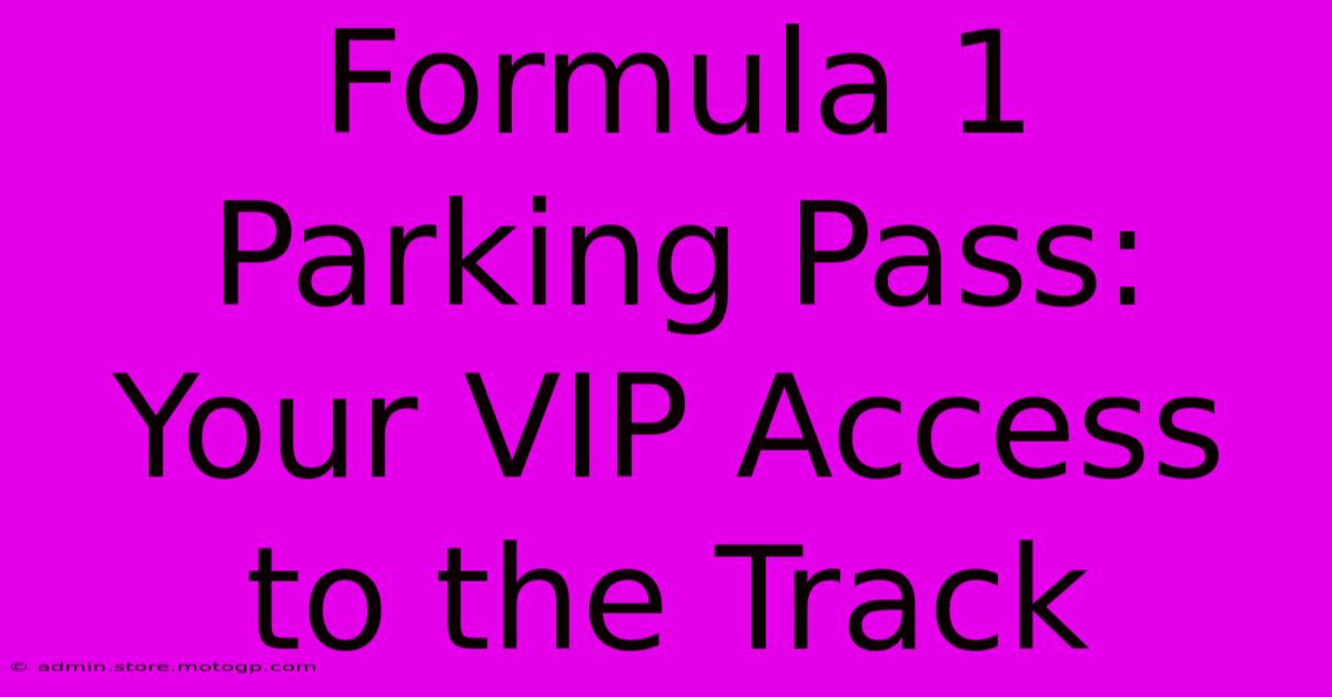 Formula 1 Parking Pass: Your VIP Access To The Track