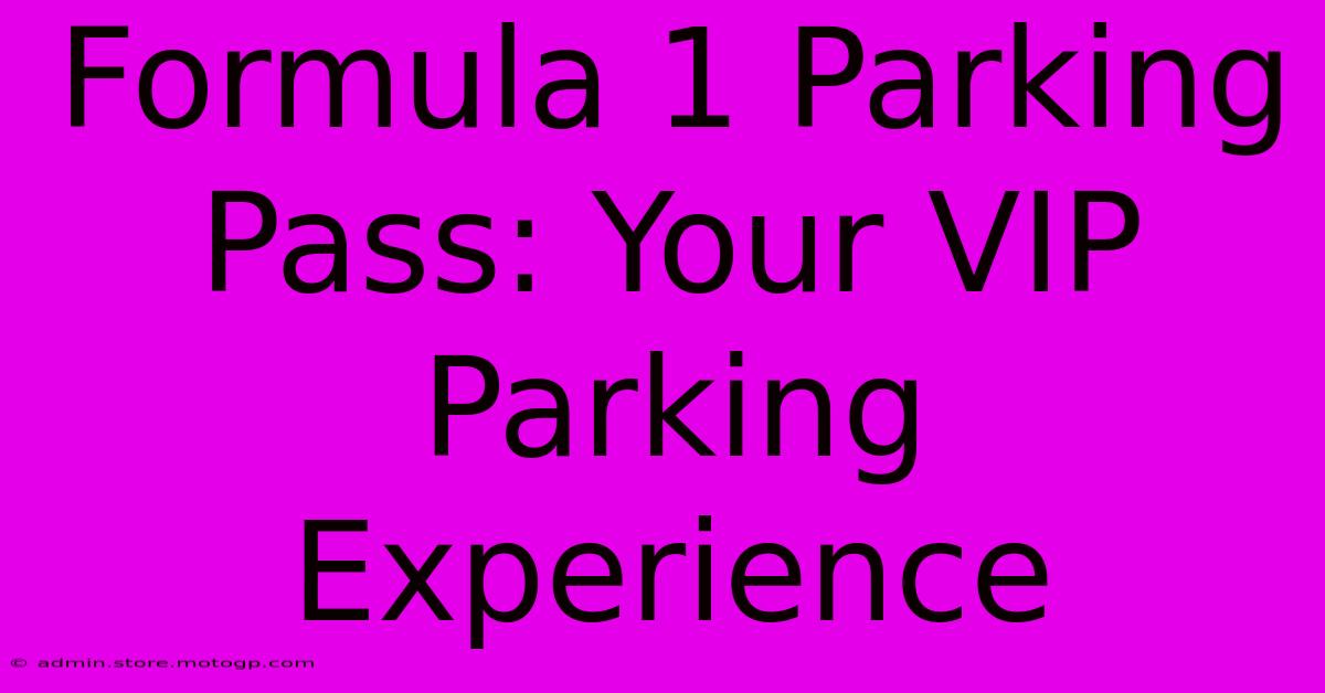 Formula 1 Parking Pass: Your VIP Parking Experience