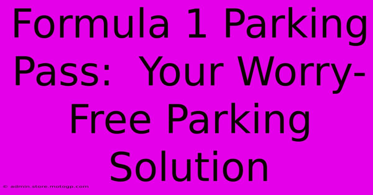 Formula 1 Parking Pass:  Your Worry-Free Parking Solution