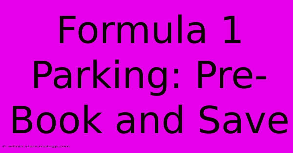 Formula 1 Parking: Pre-Book And Save