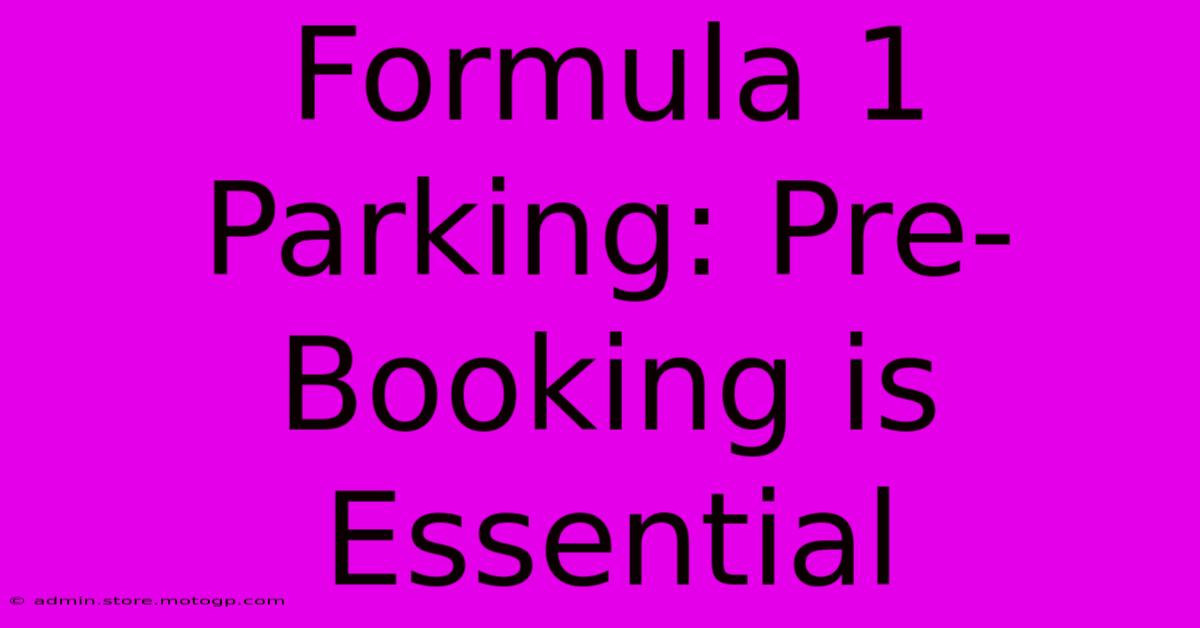 Formula 1 Parking: Pre-Booking Is Essential