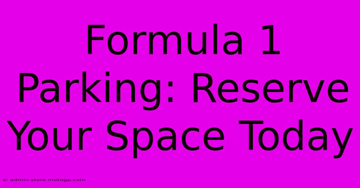 Formula 1 Parking: Reserve Your Space Today