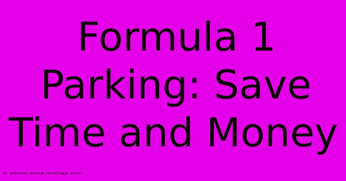 Formula 1 Parking: Save Time And Money