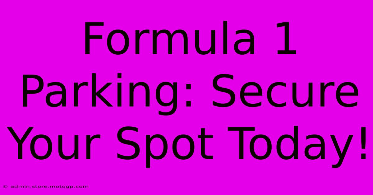 Formula 1 Parking: Secure Your Spot Today!