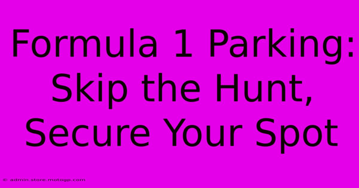 Formula 1 Parking: Skip The Hunt, Secure Your Spot