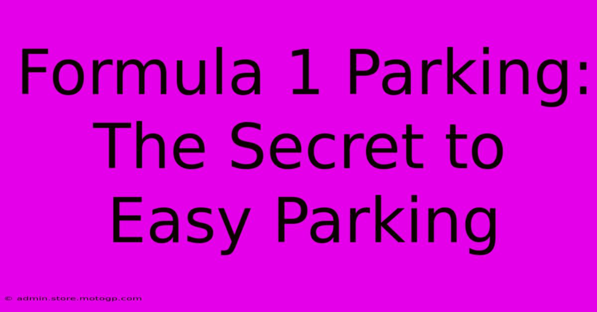 Formula 1 Parking: The Secret To Easy Parking