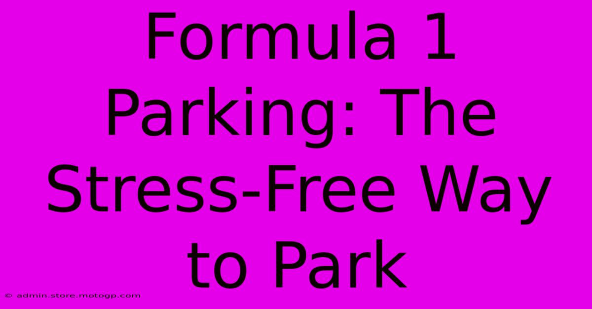 Formula 1 Parking: The Stress-Free Way To Park