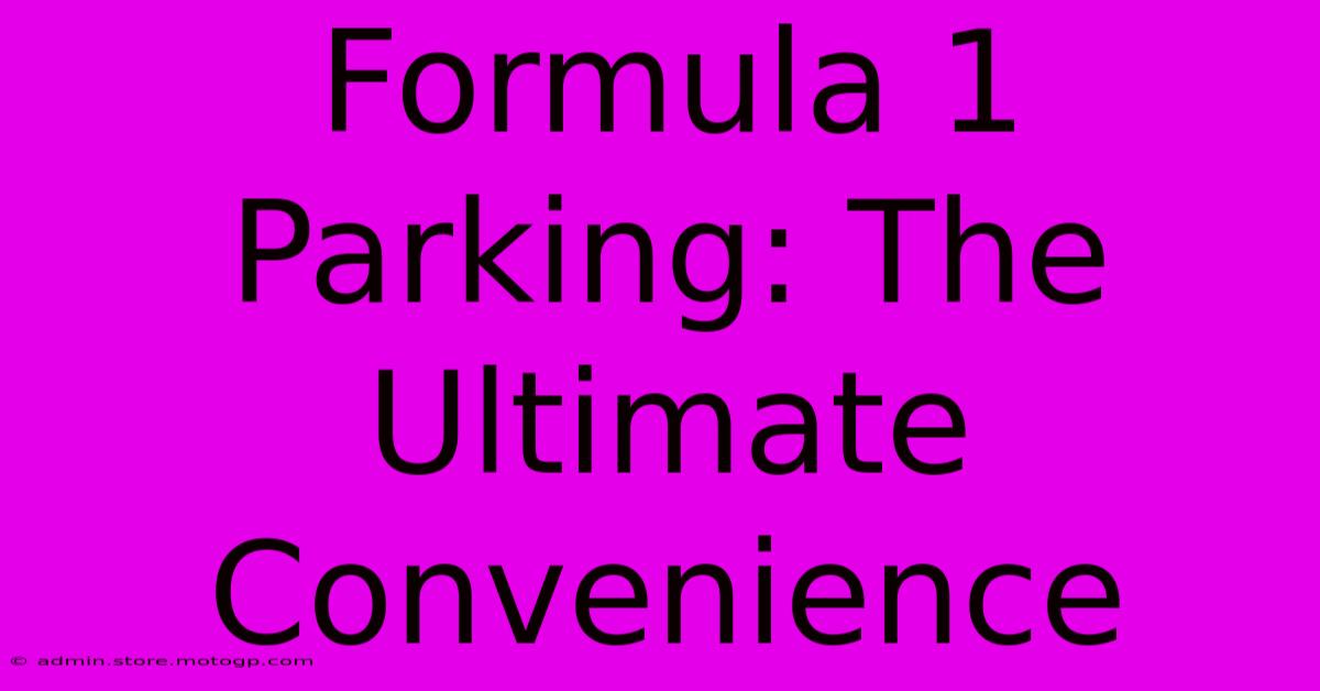 Formula 1 Parking: The Ultimate Convenience