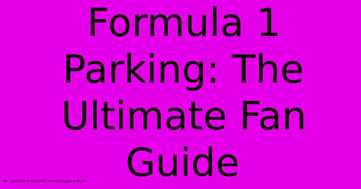 Formula 1 Parking: The Ultimate Fan Guide