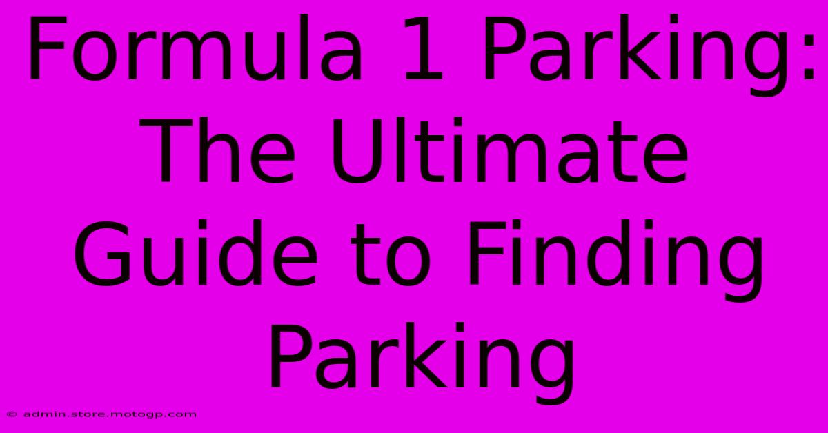 Formula 1 Parking: The Ultimate Guide To Finding Parking