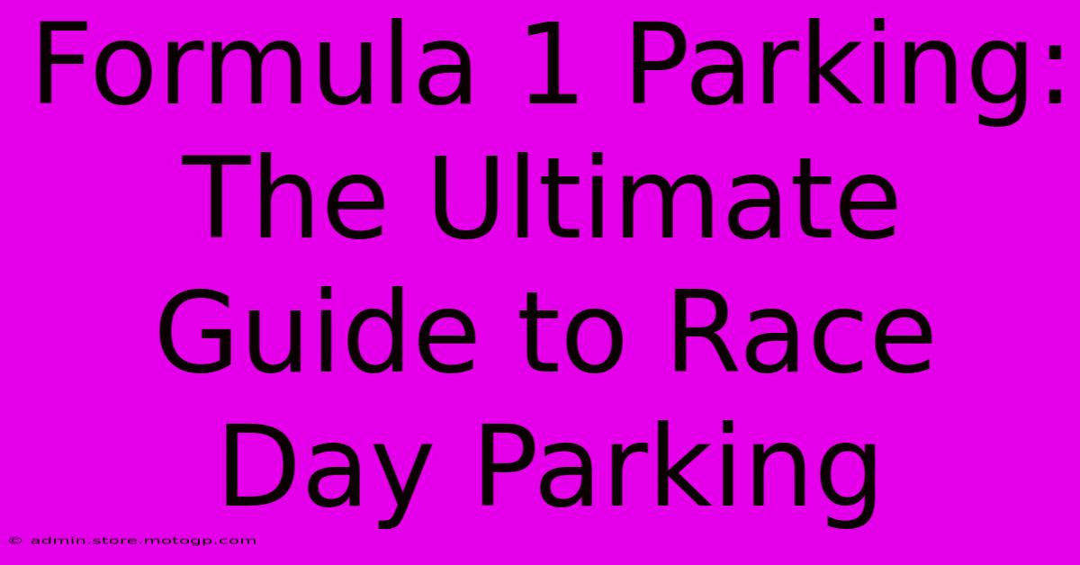 Formula 1 Parking: The Ultimate Guide To Race Day Parking