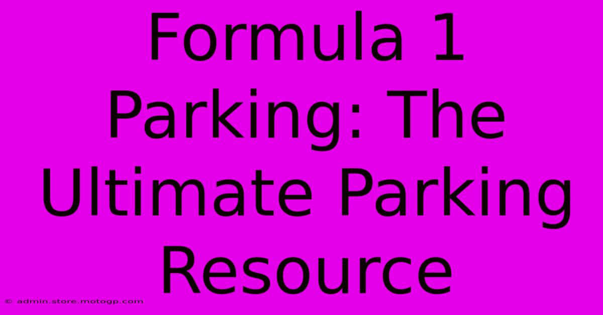 Formula 1 Parking: The Ultimate Parking Resource