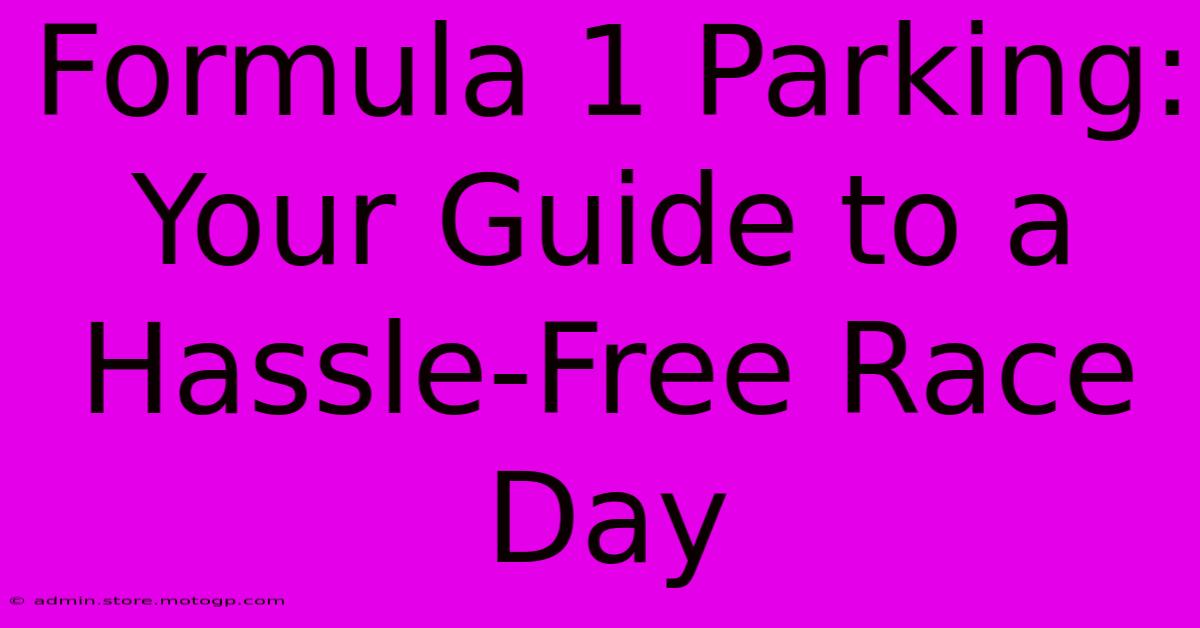 Formula 1 Parking: Your Guide To A Hassle-Free Race Day