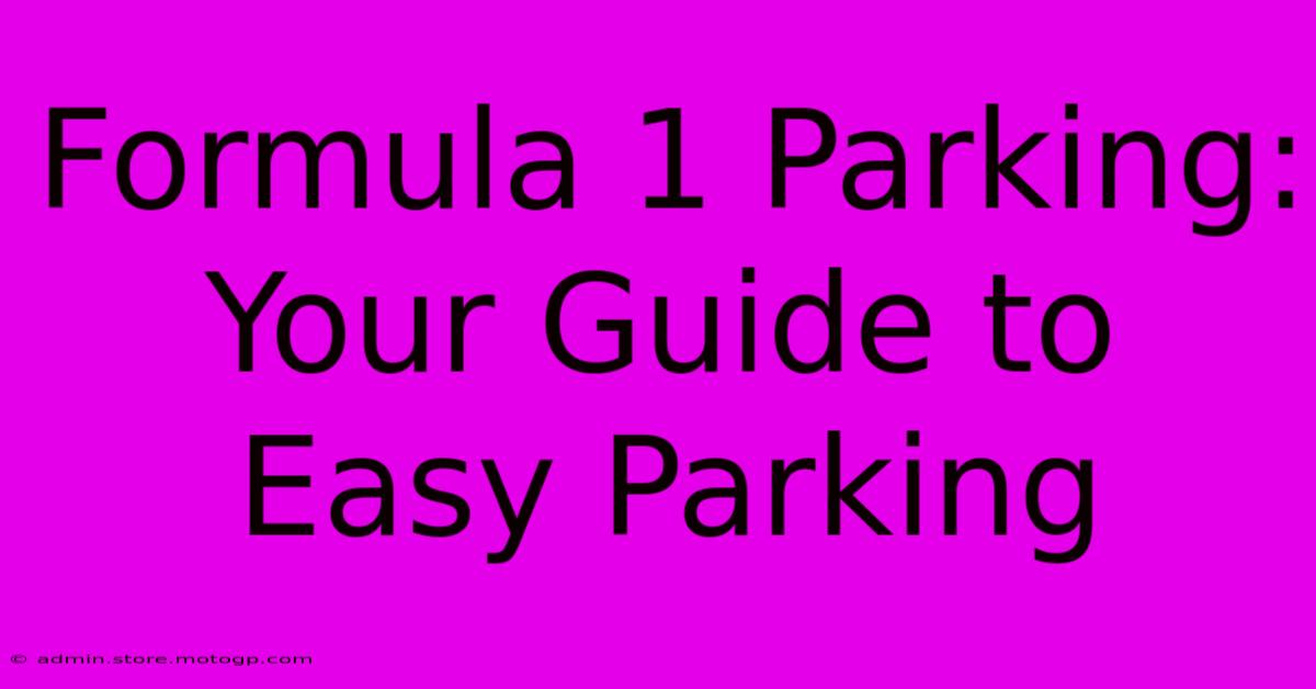 Formula 1 Parking: Your Guide To Easy Parking