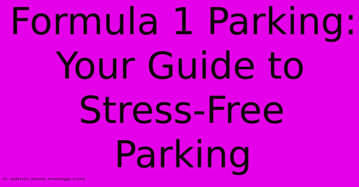 Formula 1 Parking: Your Guide To Stress-Free Parking