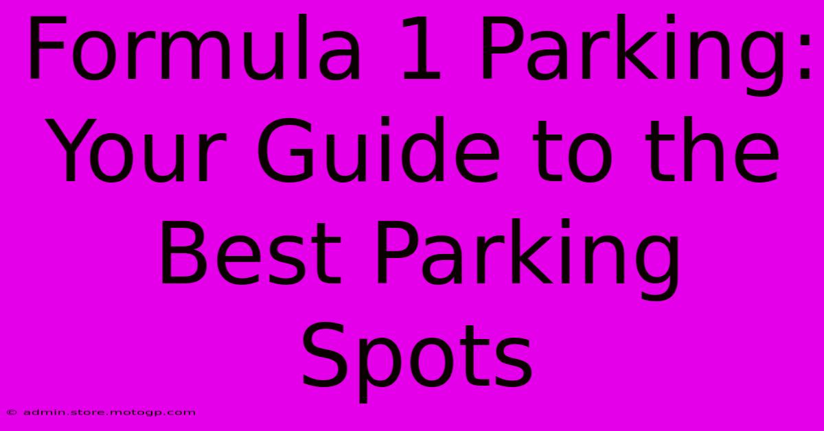 Formula 1 Parking: Your Guide To The Best Parking Spots