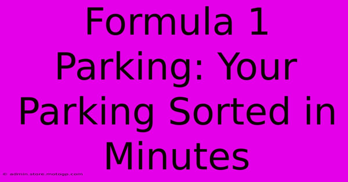 Formula 1 Parking: Your Parking Sorted In Minutes