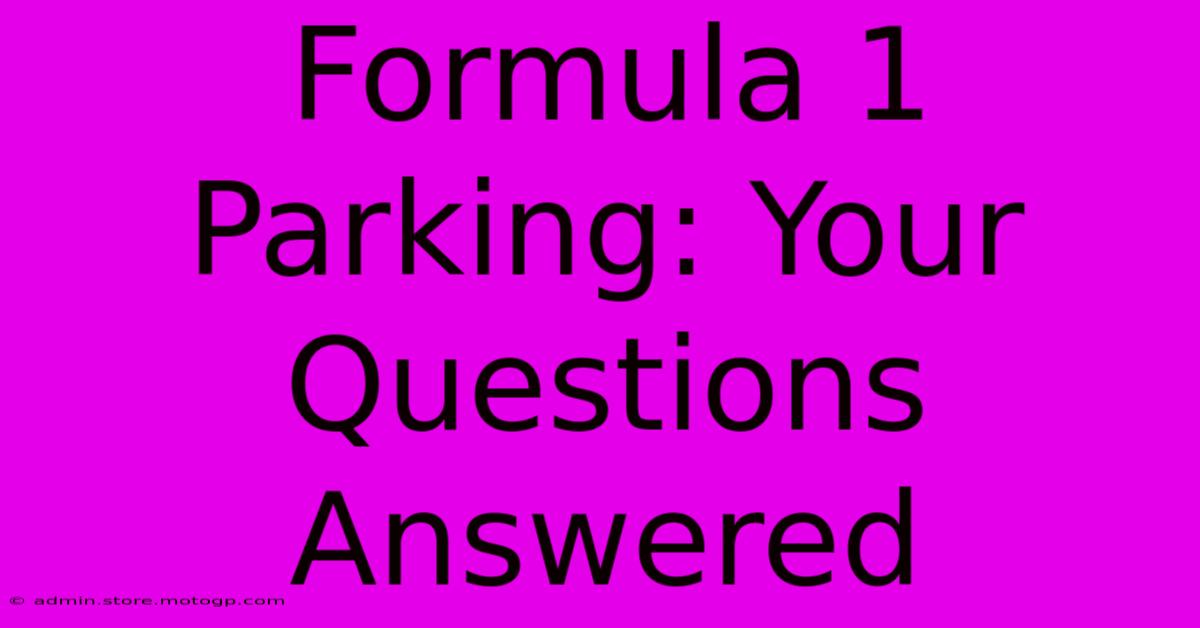 Formula 1 Parking: Your Questions Answered