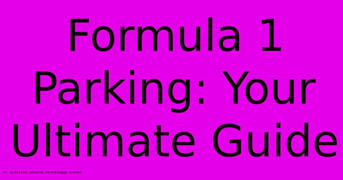 Formula 1 Parking: Your Ultimate Guide